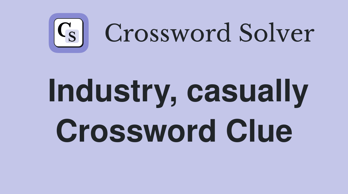Industry, casually Crossword Clue