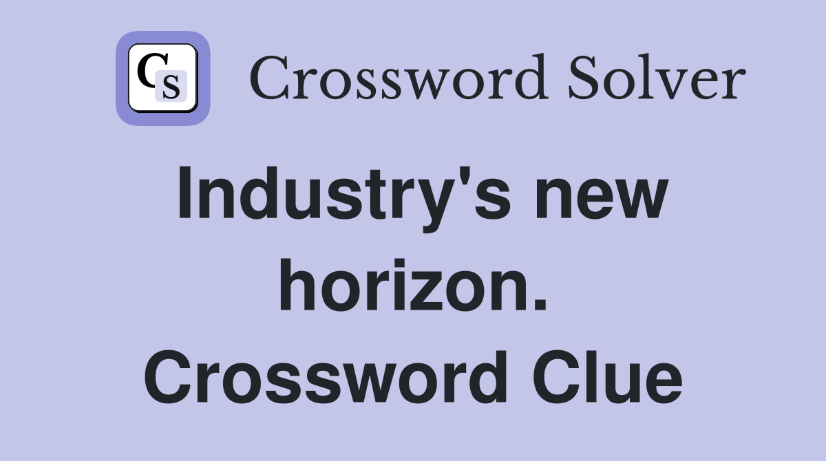 Industry's new horizon. Crossword Clue