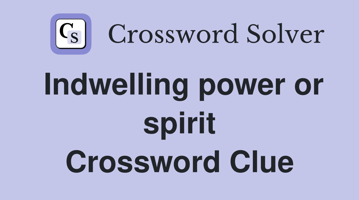 Indwelling power or spirit Crossword Clue