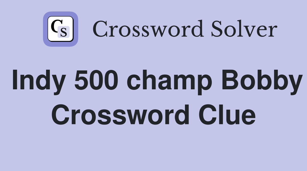 Indy 500 champ Bobby Crossword Clue