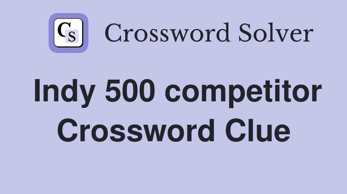 Indy 500 competitor Crossword Clue