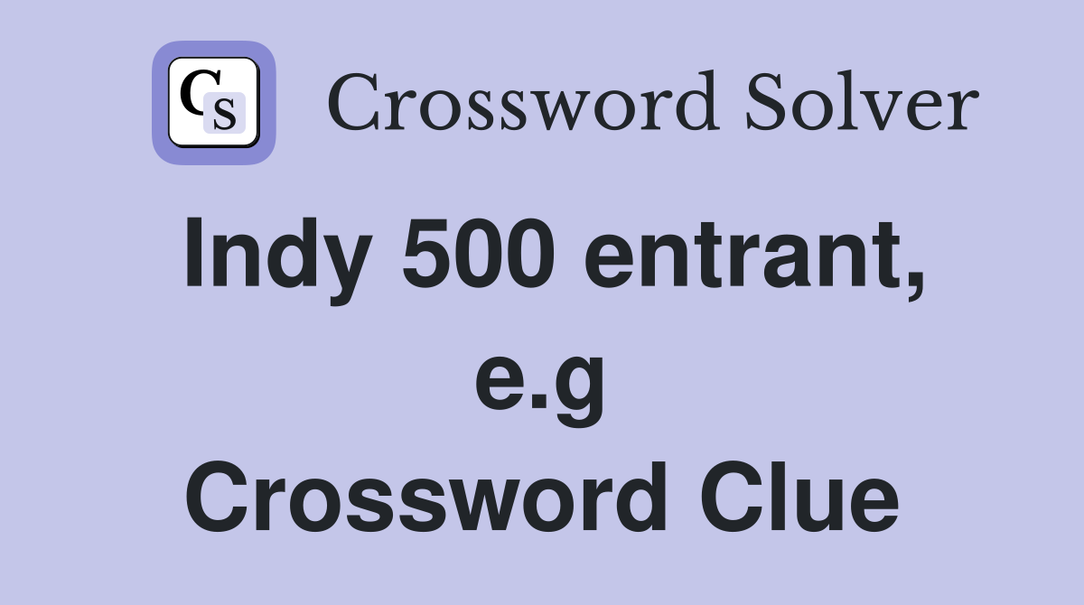 Indy 500 entrant, e.g Crossword Clue