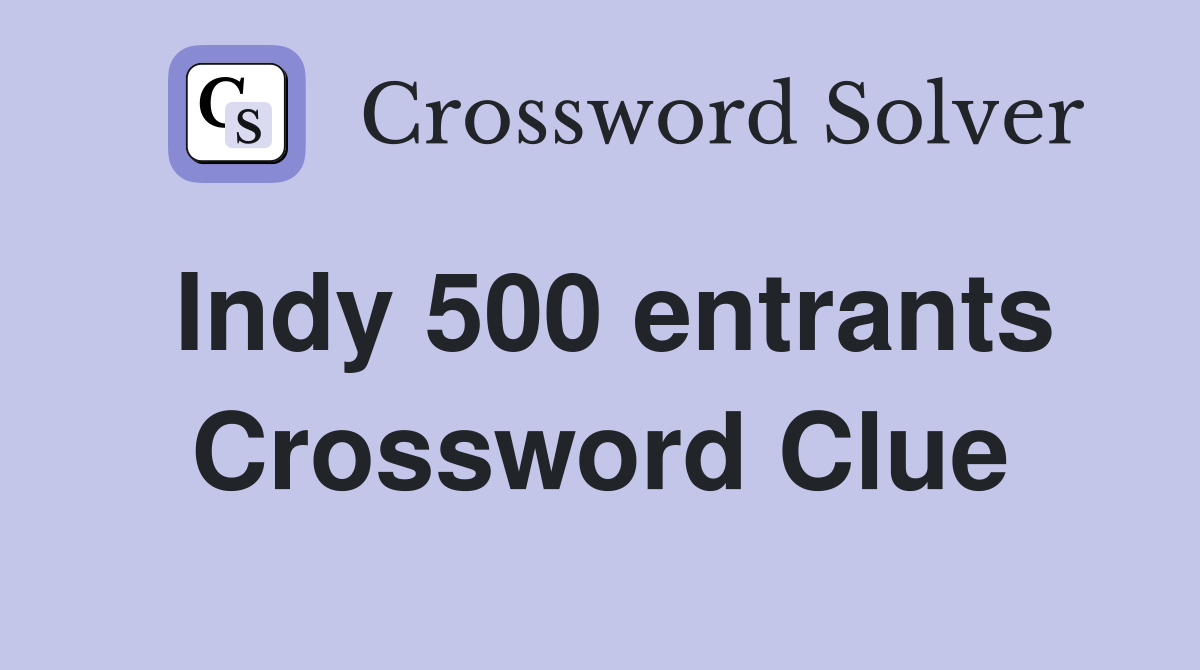 Indy 500 entrants Crossword Clue