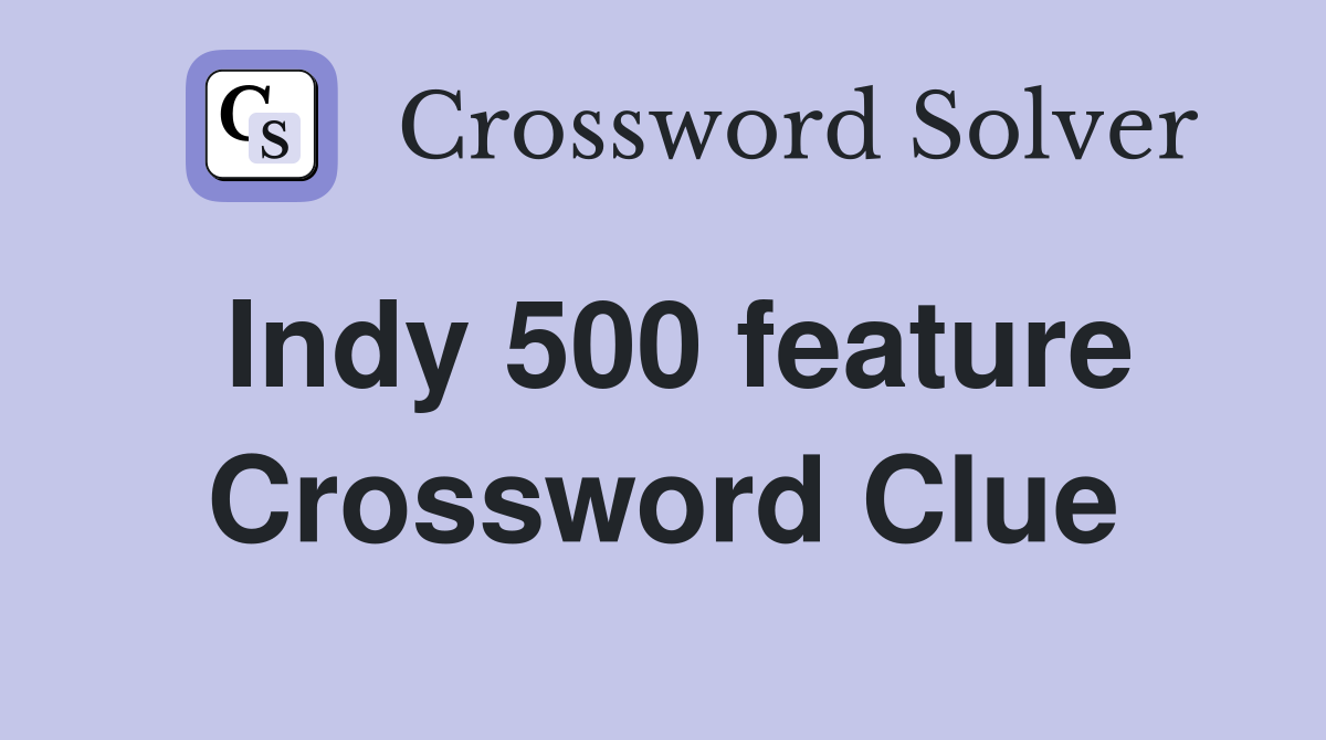 Indy 500 feature Crossword Clue