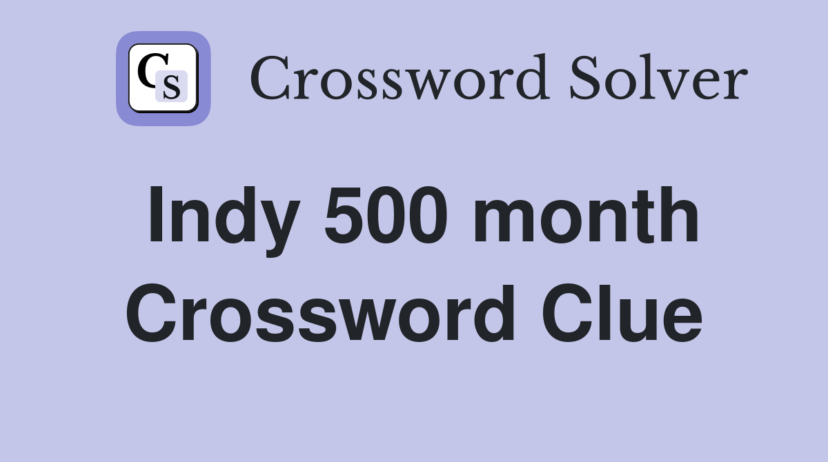 Indy 500 month Crossword Clue