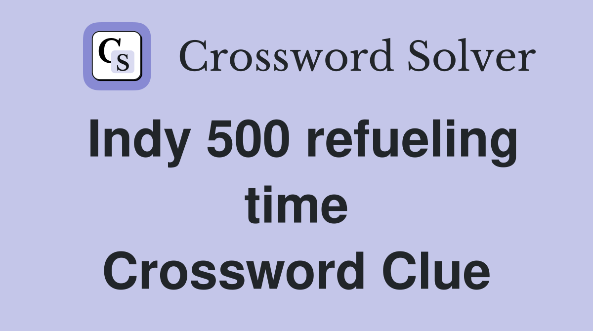 Indy 500 refueling time Crossword Clue