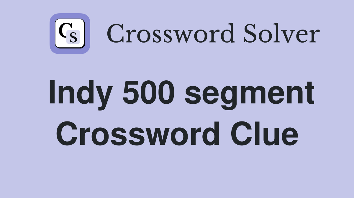 Indy 500 segment Crossword Clue