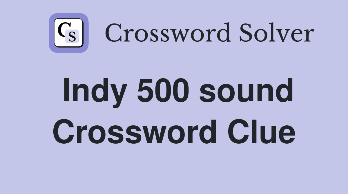 Indy 500 sound Crossword Clue