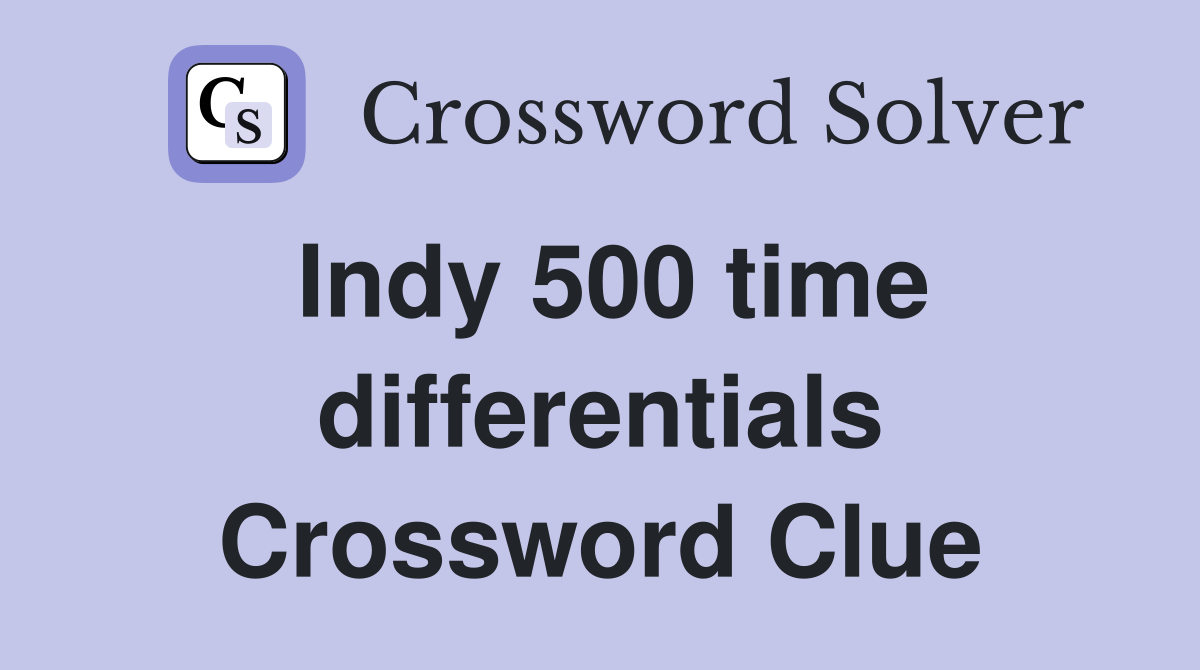 Indy 500 time differentials Crossword Clue