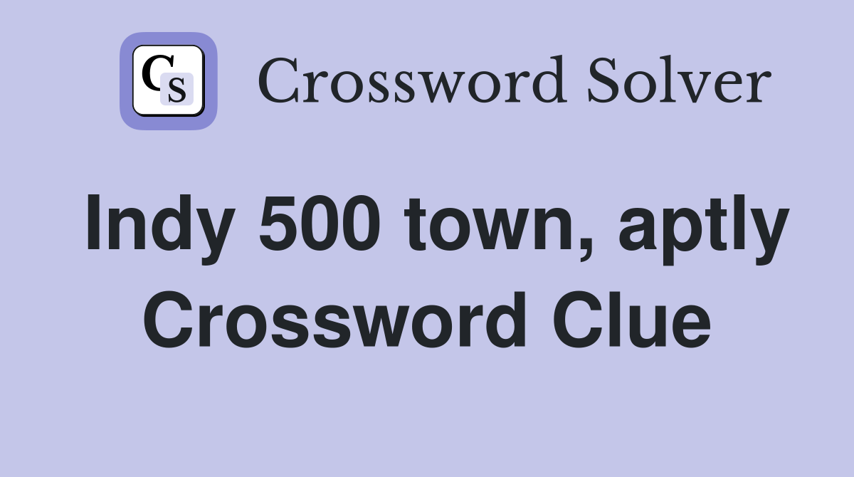 Indy 500 town, aptly Crossword Clue