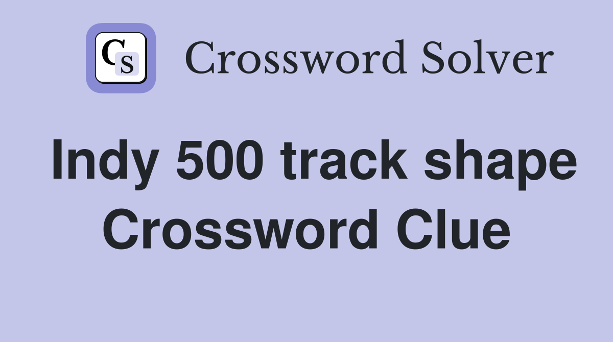 Indy 500 track shape Crossword Clue