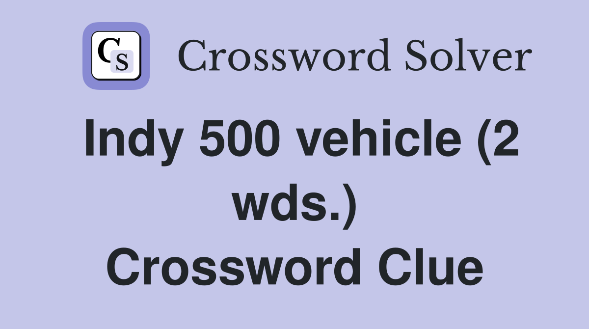 Indy 500 vehicle (2 wds.) Crossword Clue