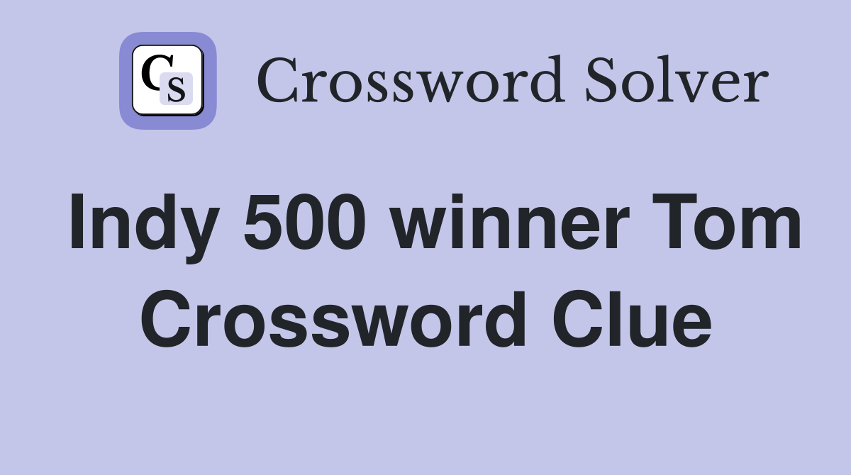 Indy 500 winner Tom Crossword Clue