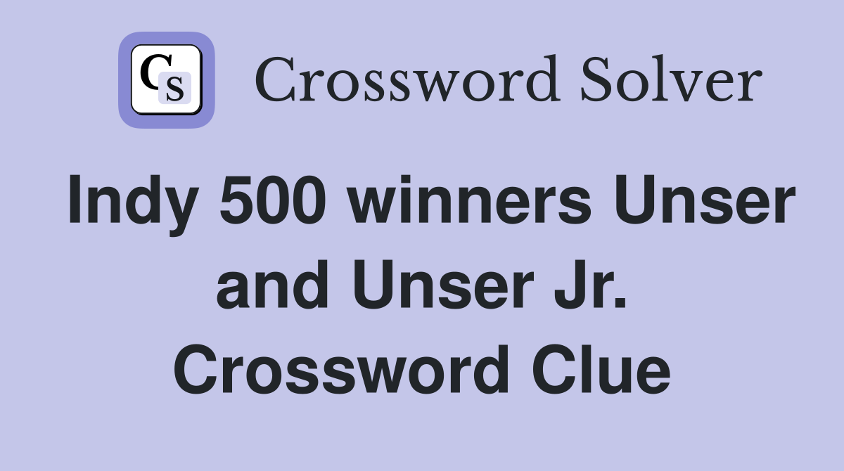 Indy 500 winners Unser and Unser Jr. Crossword Clue