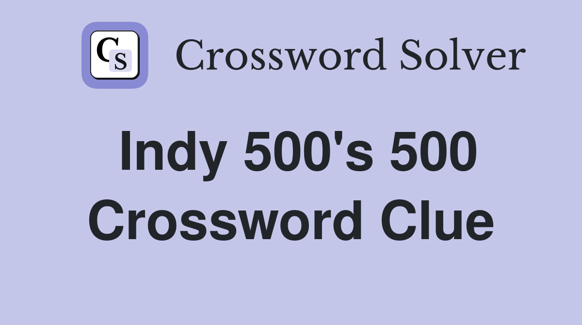 Indy 500's 500 Crossword Clue