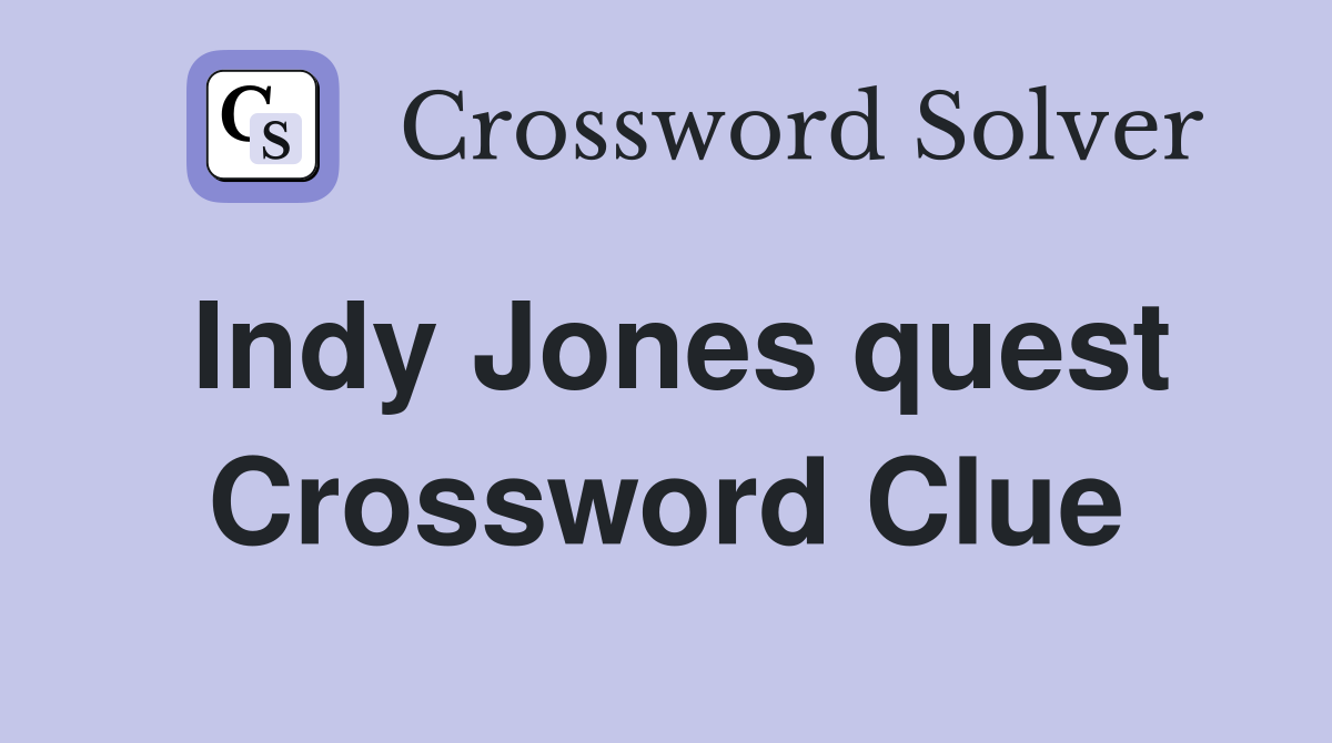 Indy Jones quest Crossword Clue