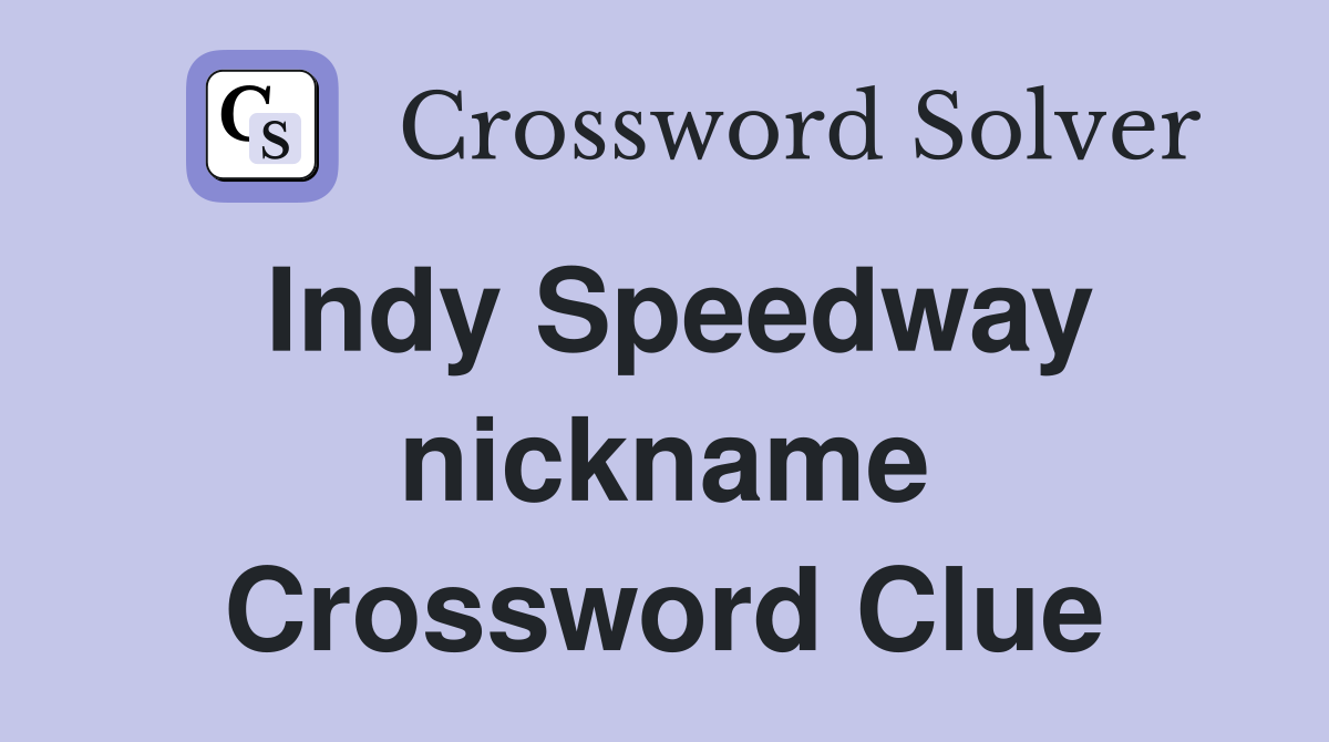 Indy Speedway nickname Crossword Clue