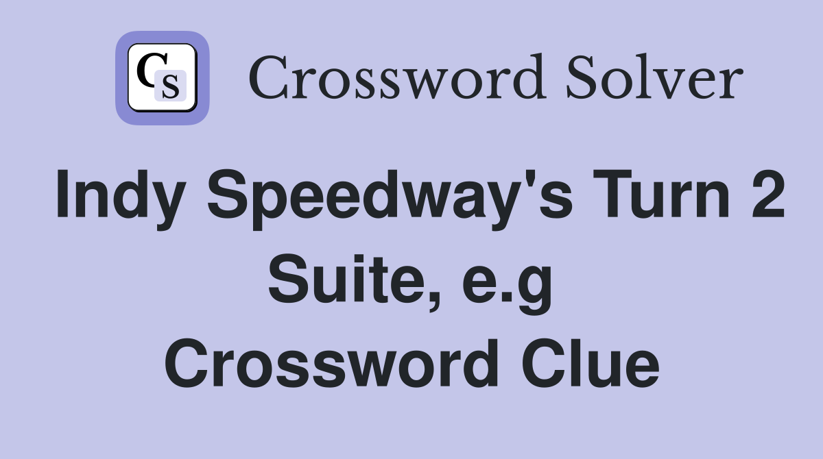 Indy Speedway's Turn 2 Suite, e.g Crossword Clue