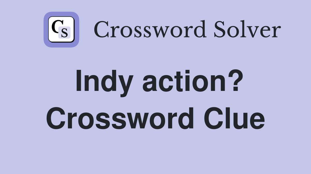 Indy action? Crossword Clue