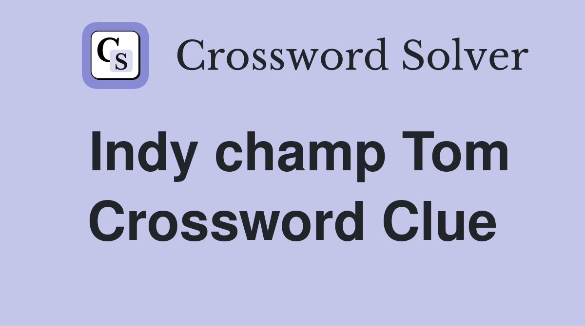 Indy champ Tom Crossword Clue
