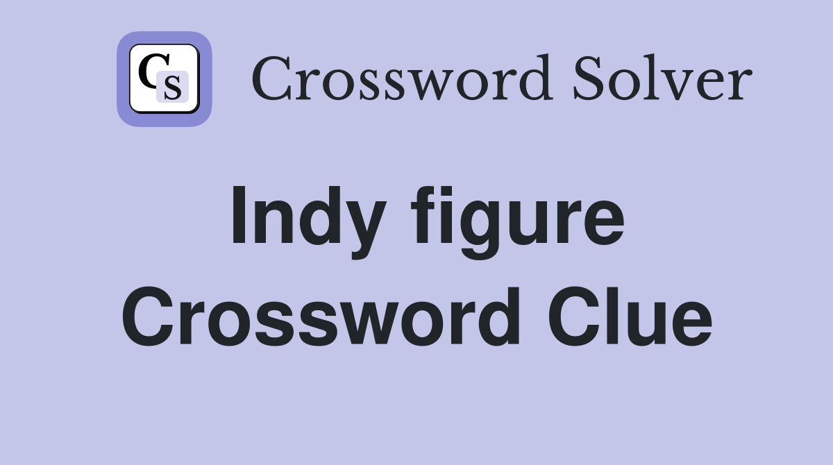 Indy figure Crossword Clue