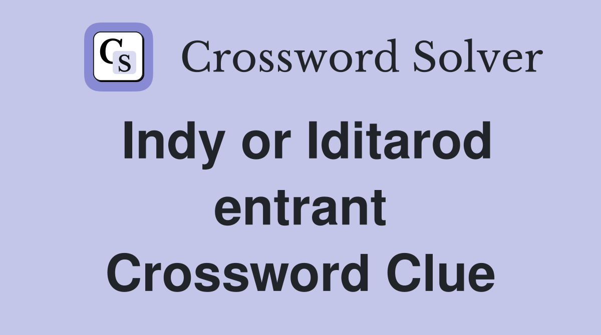 Indy or Iditarod entrant Crossword Clue