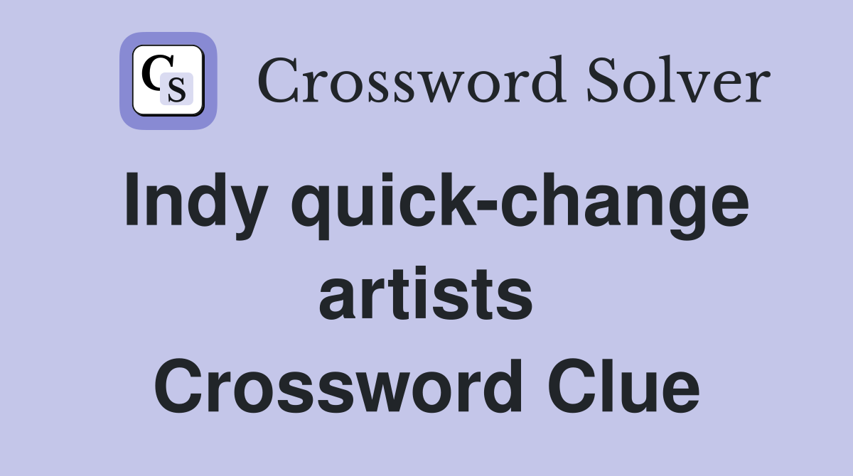 Indy quick-change artists Crossword Clue
