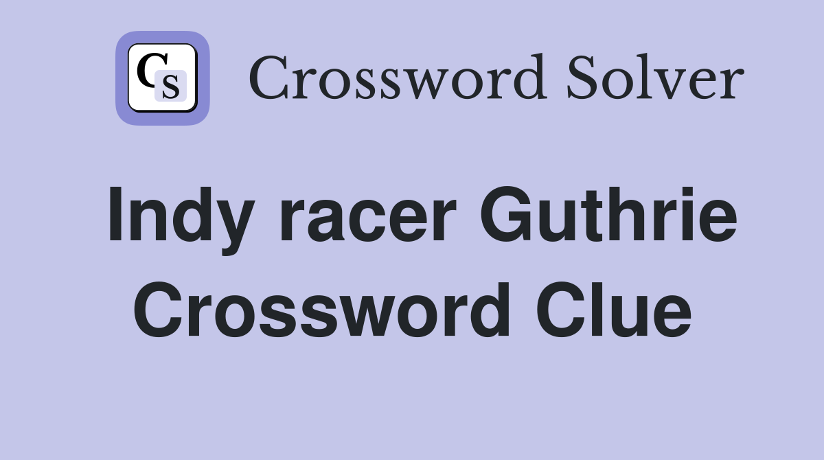 Indy racer Guthrie Crossword Clue