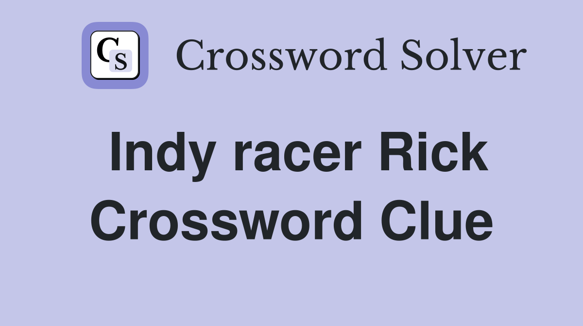 Indy racer Rick Crossword Clue