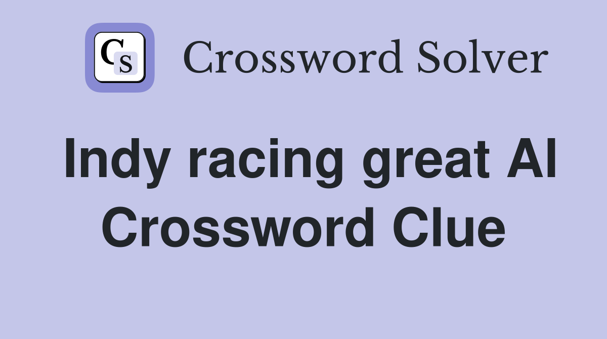 Indy racing great Al Crossword Clue