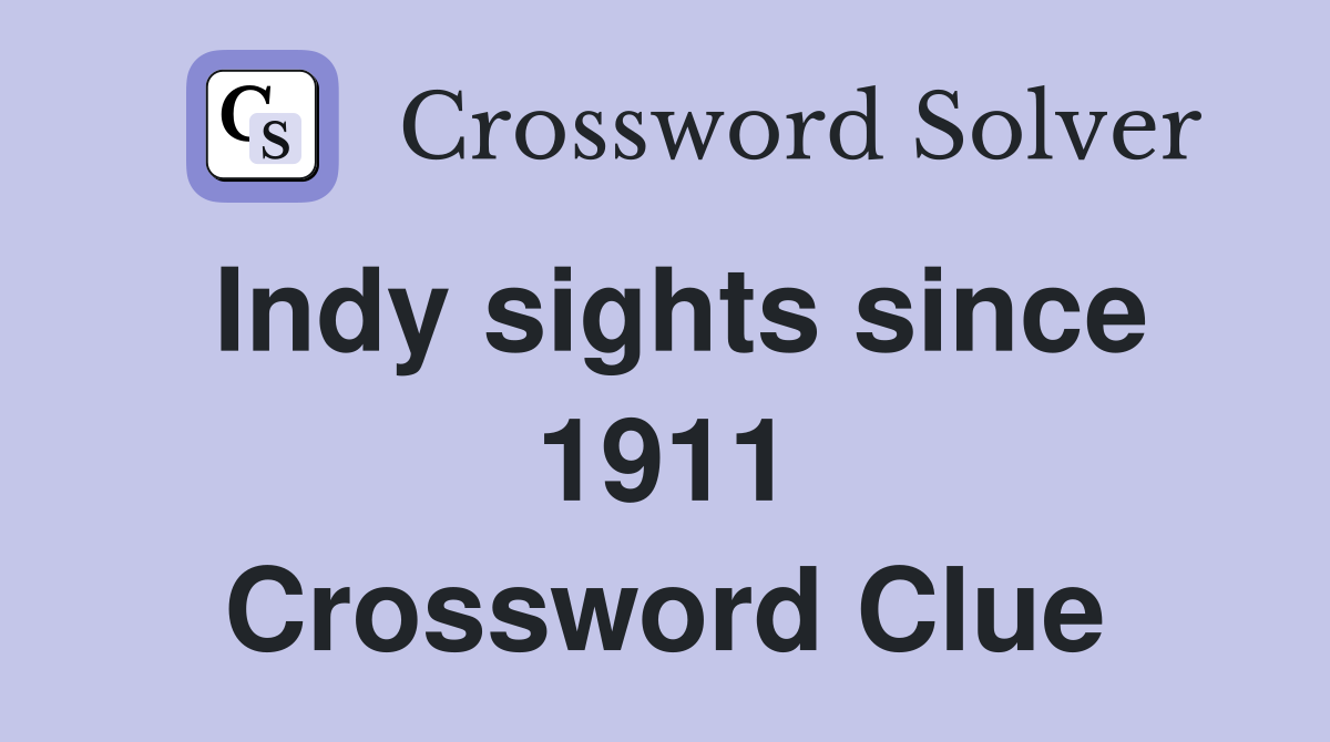 Indy sights since 1911 Crossword Clue