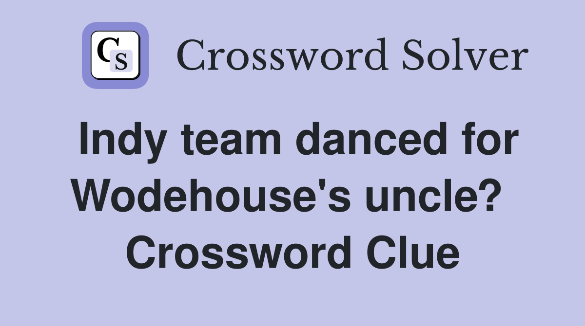 Indy team danced for Wodehouse's uncle?  Crossword Clue