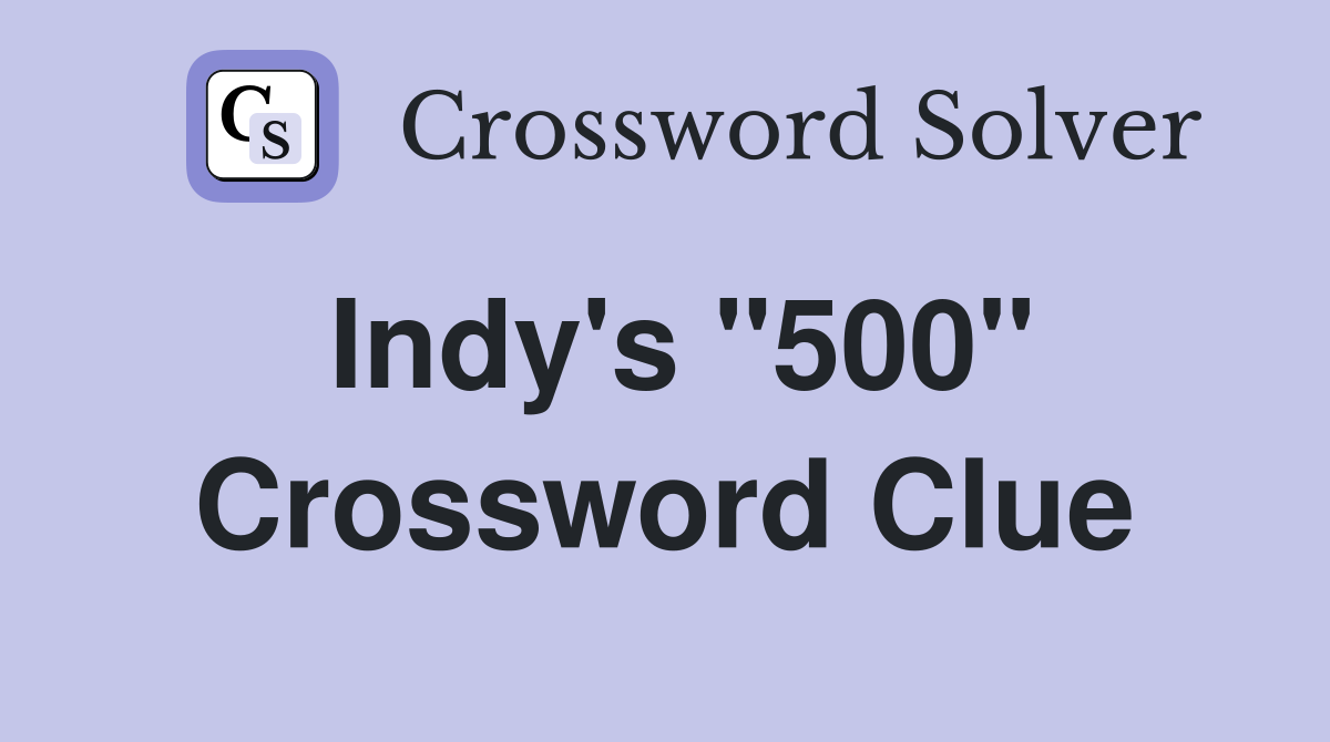 Indy's "500" Crossword Clue