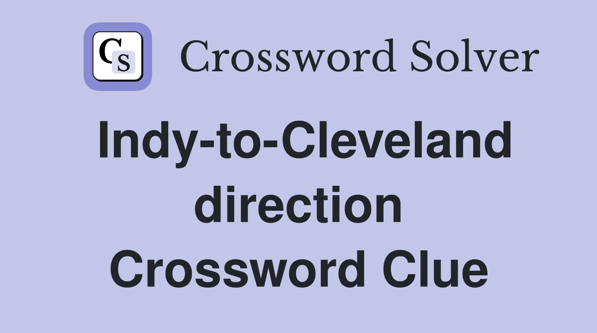 Indy-to-Cleveland direction Crossword Clue