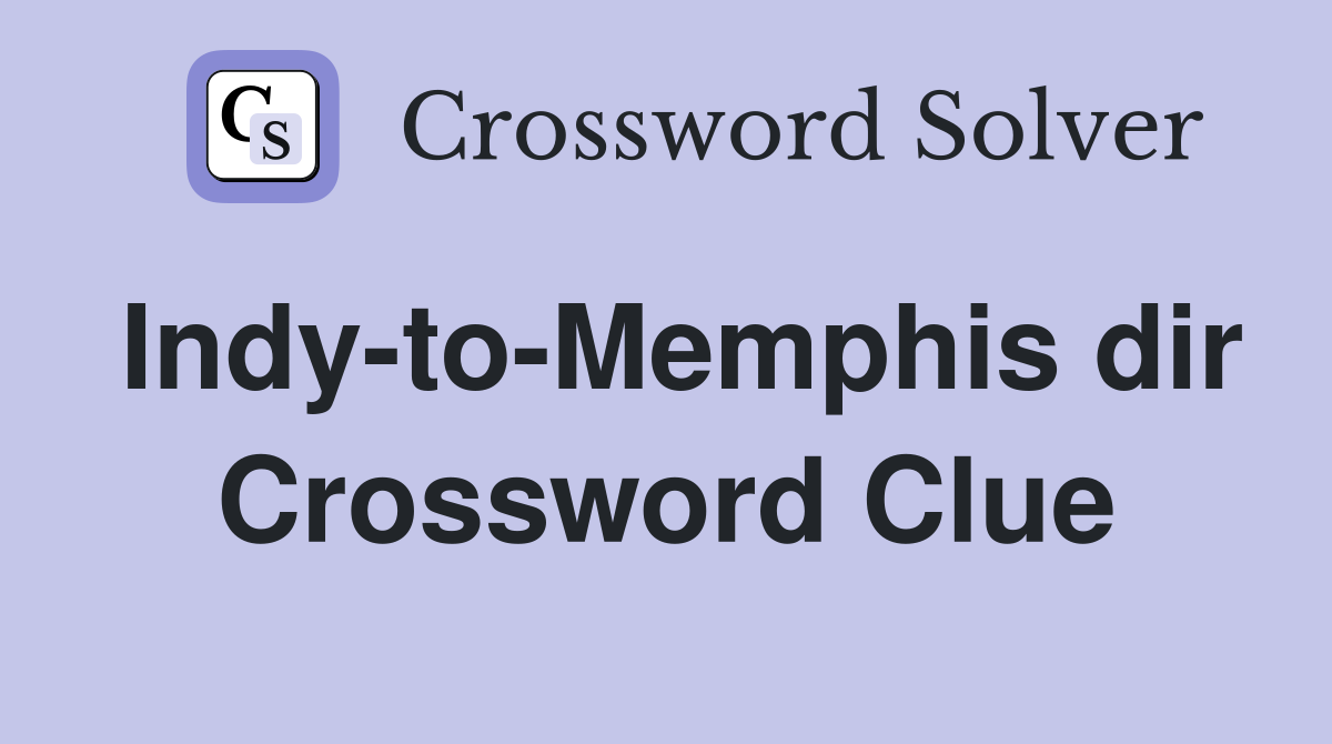 Indy-to-Memphis dir Crossword Clue