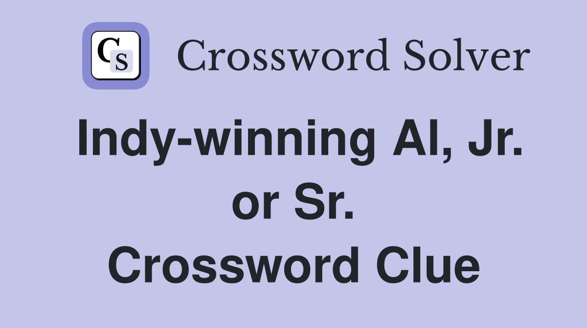 Indy-winning Al, Jr. or Sr. Crossword Clue