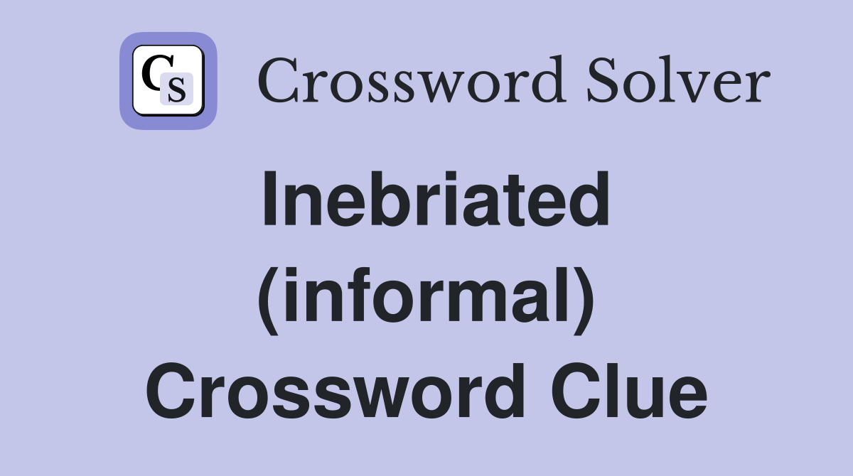 Inebriated (informal) Crossword Clue