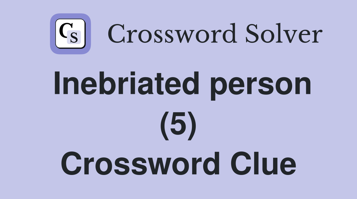 Inebriated person (5) Crossword Clue