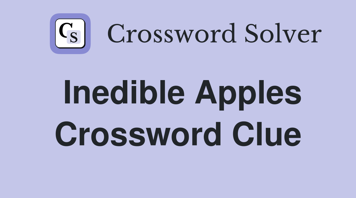 Inedible Apples Crossword Clue