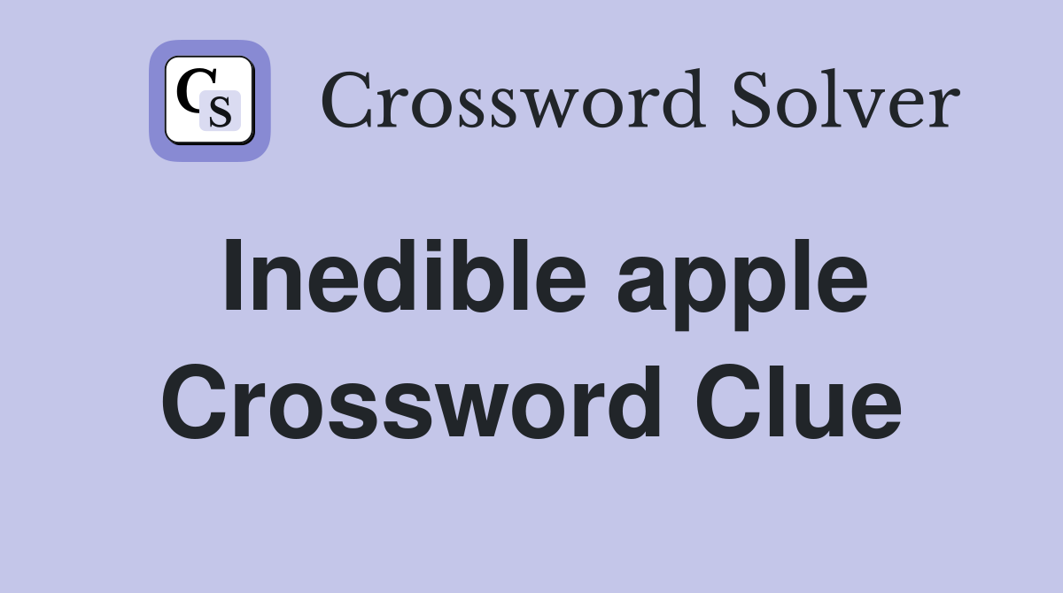 Inedible apple Crossword Clue