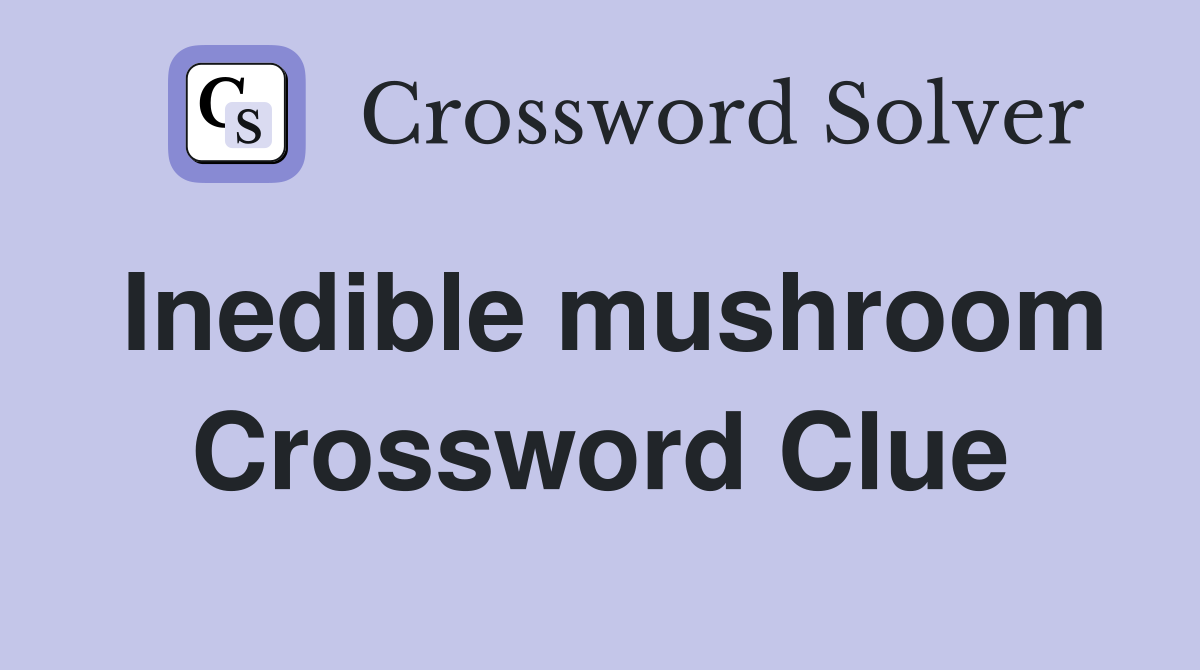 Inedible mushroom Crossword Clue