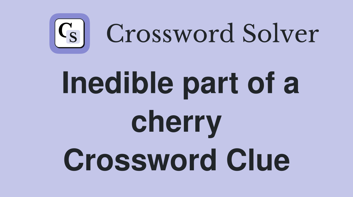 Inedible part of a cherry Crossword Clue