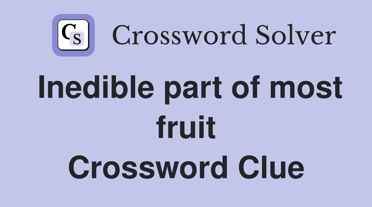 Inedible part of most fruit Crossword Clue