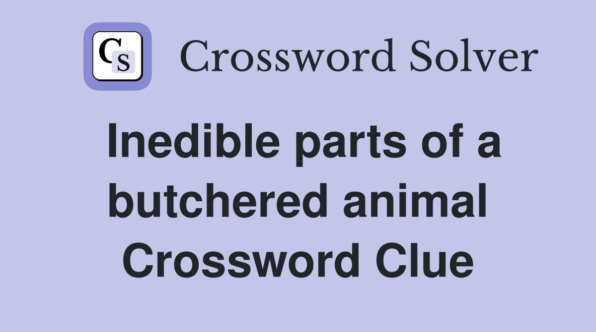 Inedible parts of a butchered animal Crossword Clue