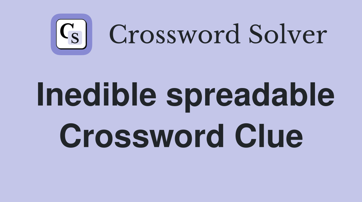 Inedible spreadable Crossword Clue