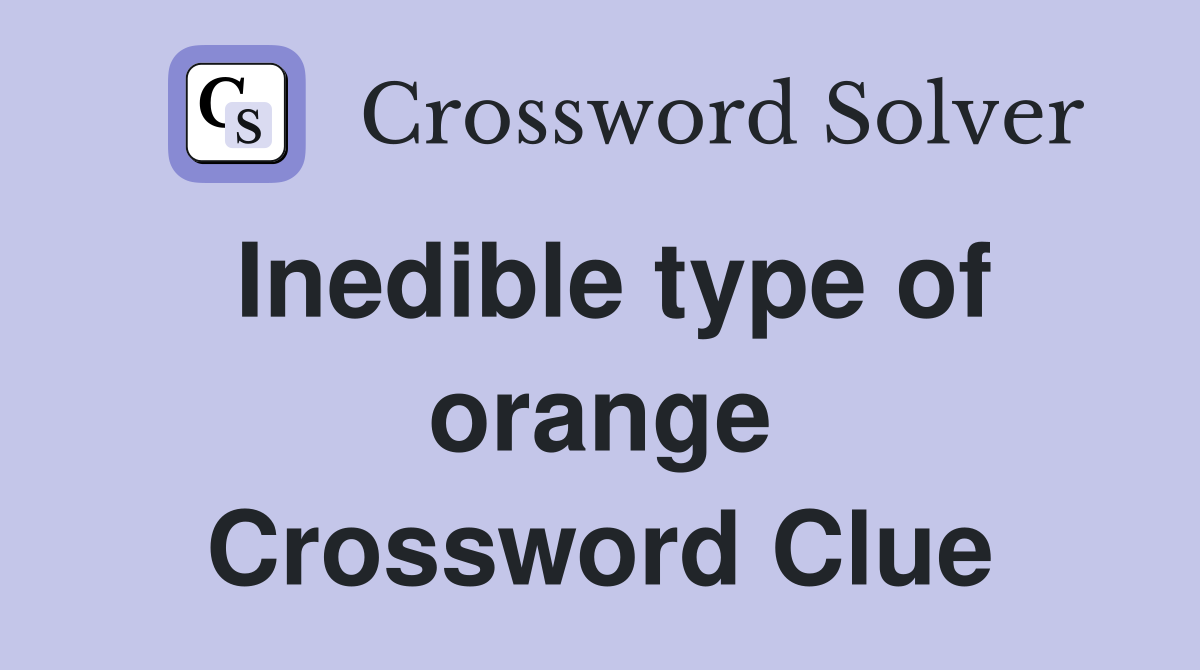 Inedible type of orange Crossword Clue