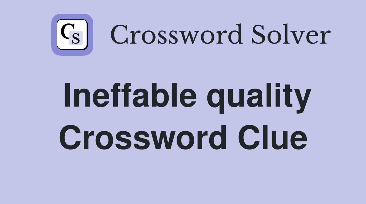 Ineffable quality Crossword Clue