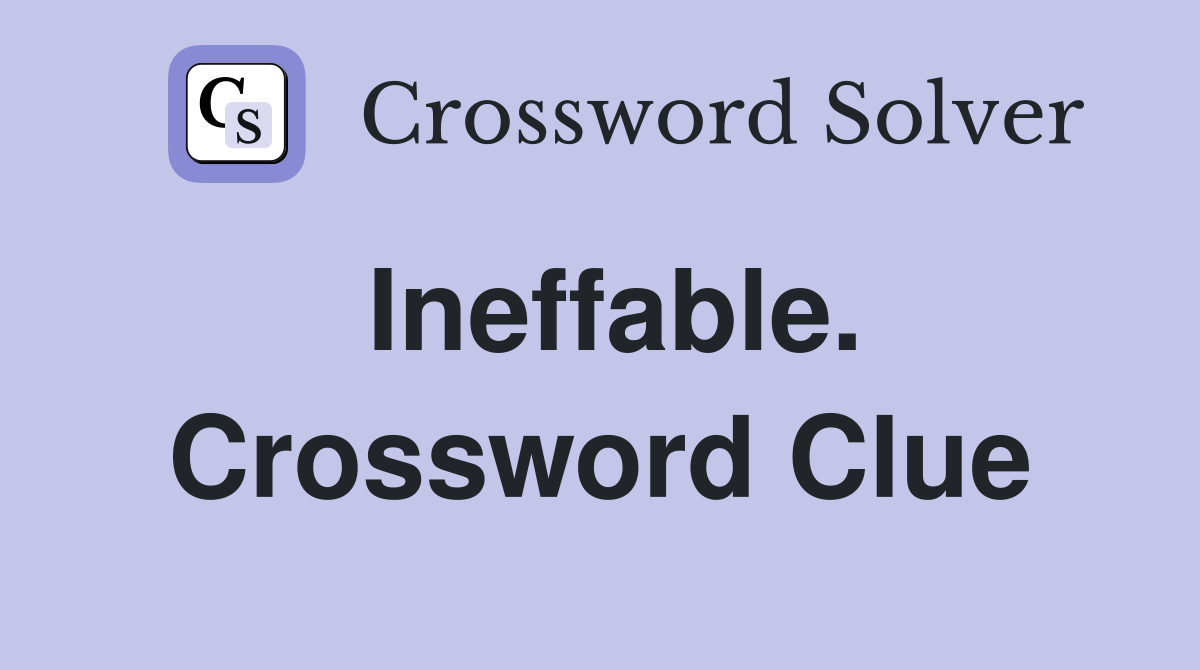 Ineffable. Crossword Clue
