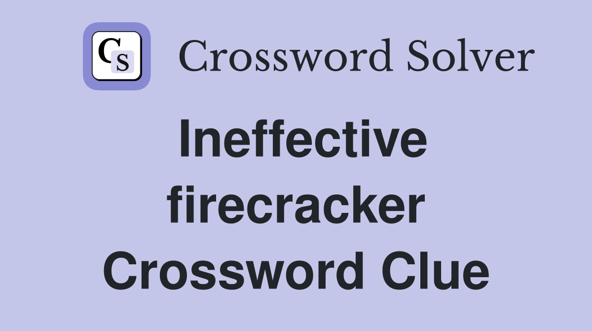 Ineffective firecracker Crossword Clue