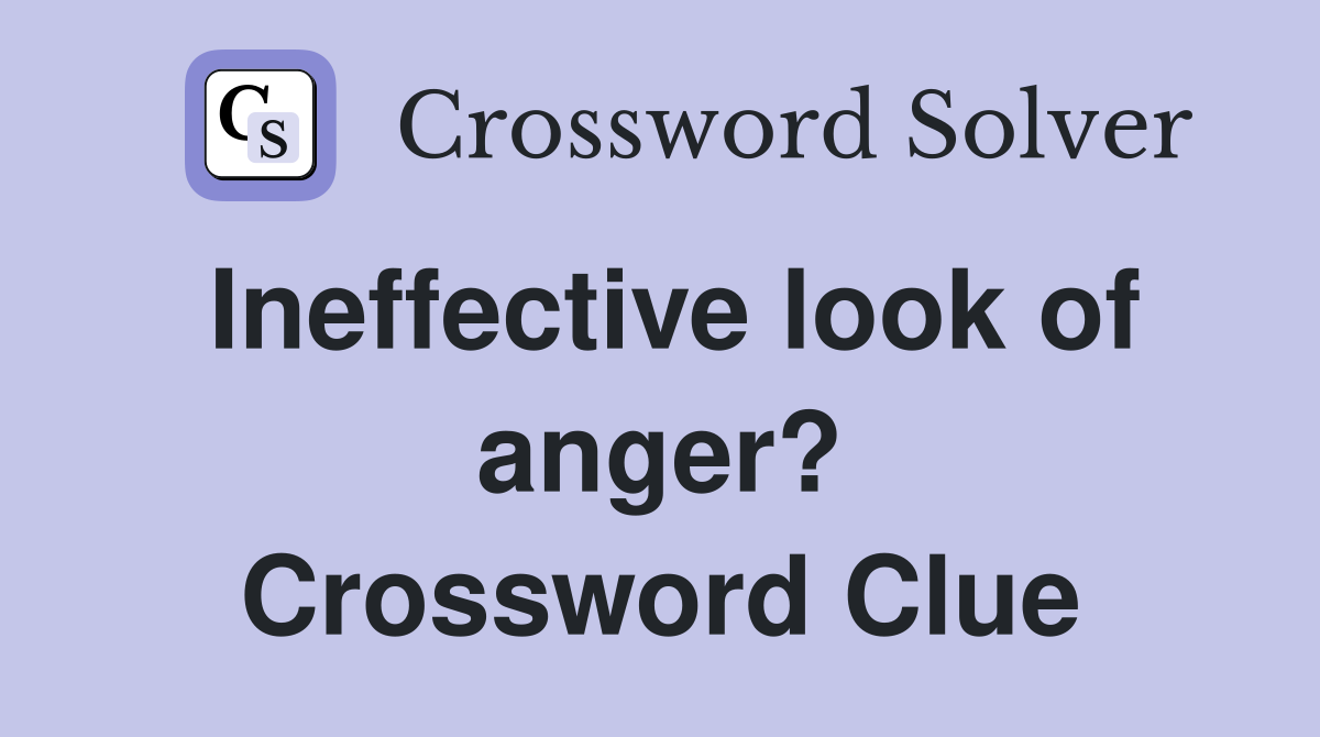 Ineffective look of anger? Crossword Clue